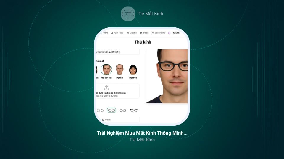 Trải Nghiệm Mua Mắt Kính Thông Minh Với Công Nghệ Thử Kính Online