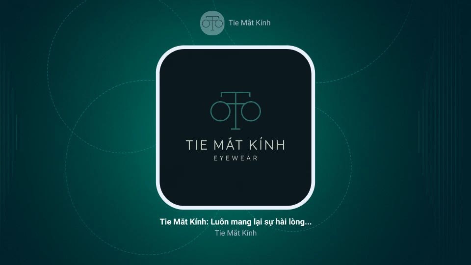 Tie Mắt Kính: Luôn mang lại sự hài lòng cho khách hàng